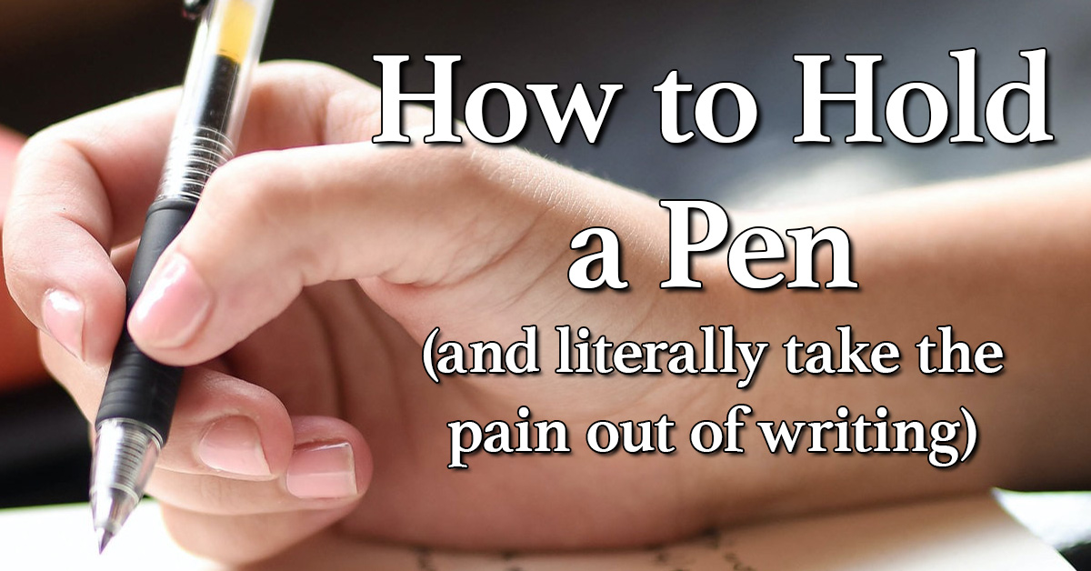 How to Hold Your Pen or Pencil Correctly in the Most Ergonomic Way