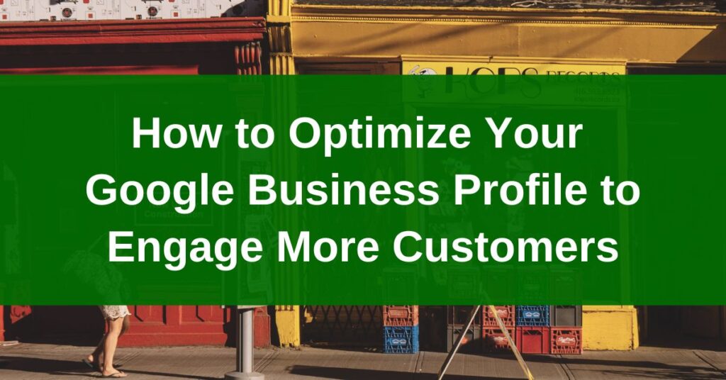 How to Optimize Your Google Business Profile to Engage More Customers | Lakeshore Local SEO | Oakland, California
